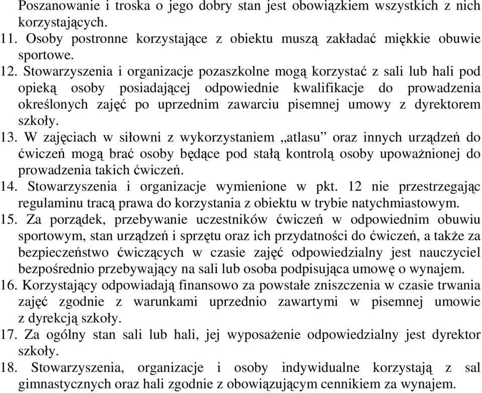 dyrektorem szkoły. 13. W zajęciach w siłowni z wykorzystaniem atlasu oraz innych urządzeń do ćwiczeń mogą brać osoby będące pod stałą kontrolą osoby upowaŝnionej do prowadzenia takich ćwiczeń. 14.