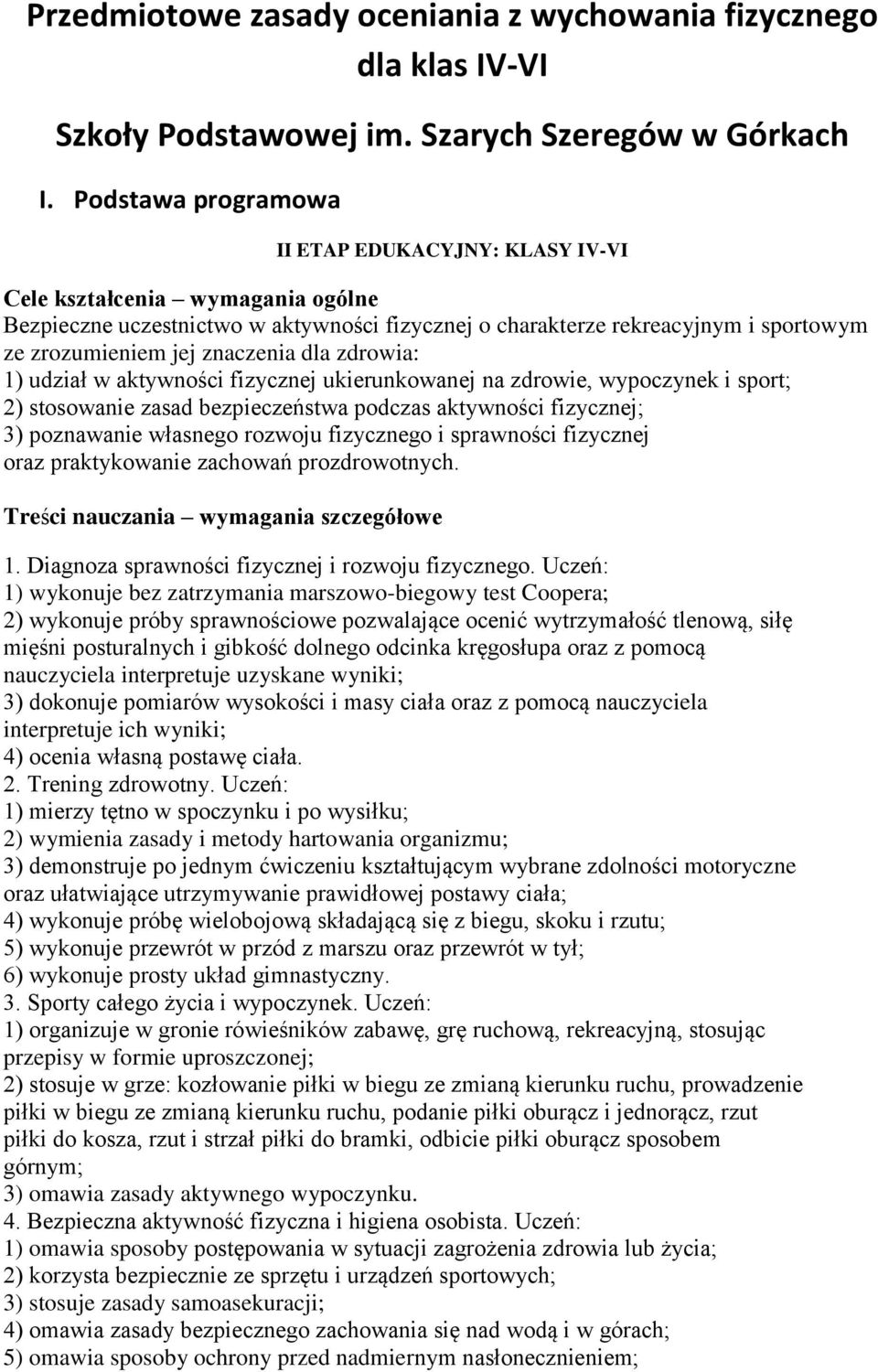 znaczenia dla zdrowia: 1) udział w aktywności fizycznej ukierunkowanej na zdrowie, wypoczynek i sport; 2) stosowanie zasad bezpieczeństwa podczas aktywności fizycznej; 3) poznawanie własnego rozwoju