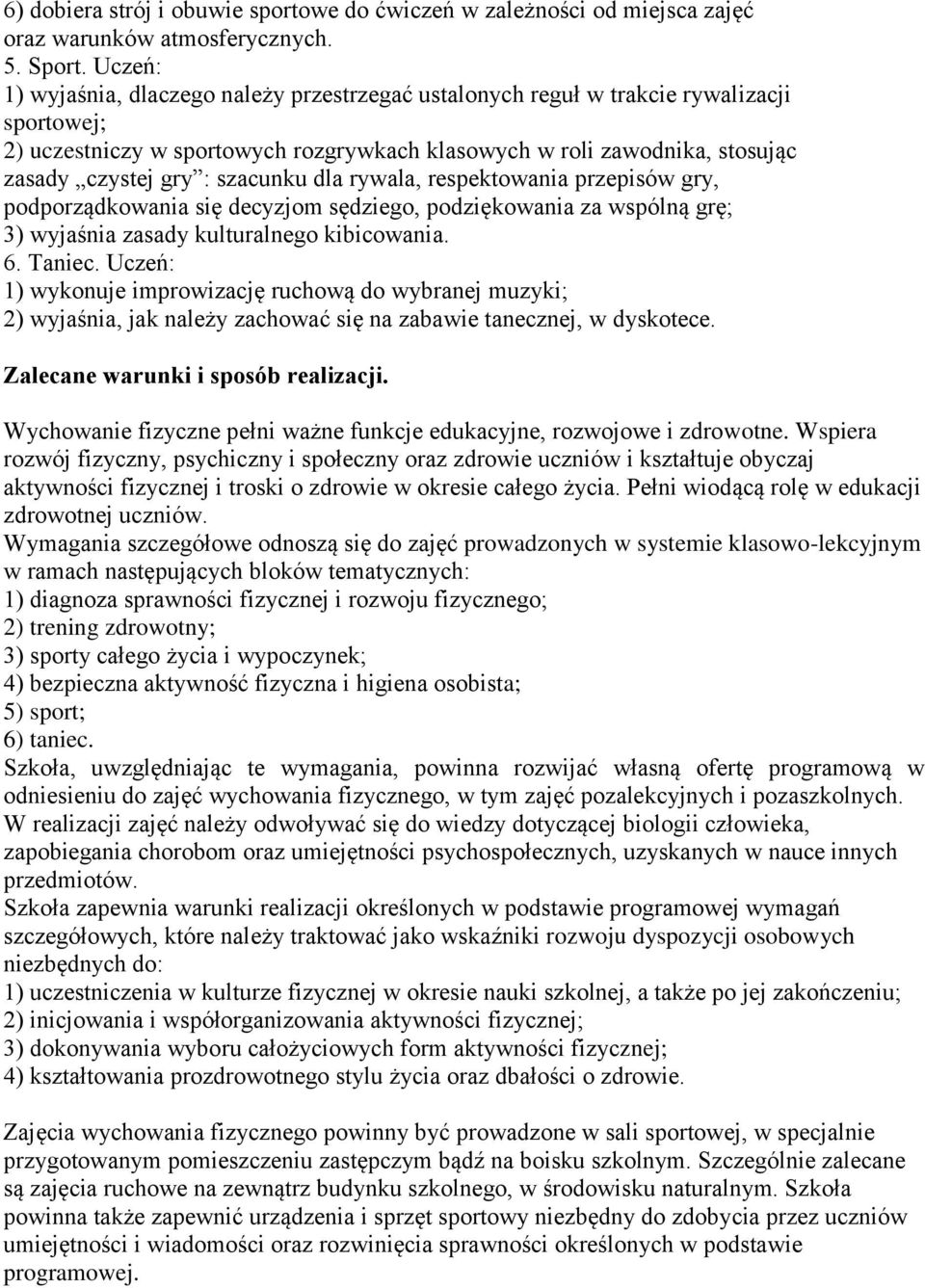 szacunku dla rywala, respektowania przepisów gry, podporządkowania się decyzjom sędziego, podziękowania za wspólną grę; 3) wyjaśnia zasady kulturalnego kibicowania. 6. Taniec.