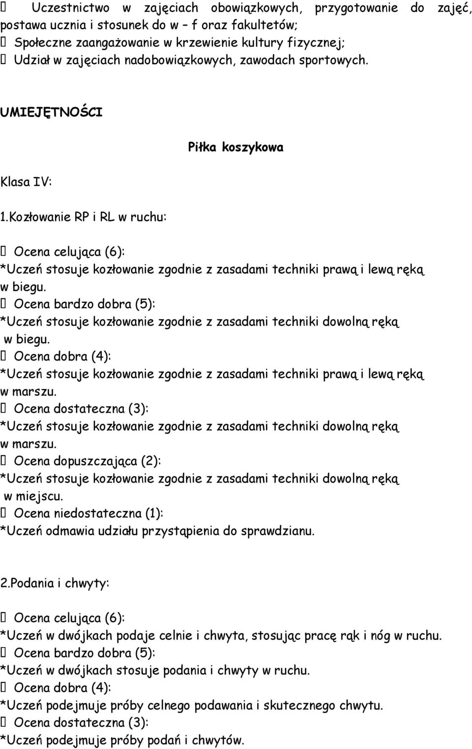 Kozłowanie RP i RL w ruchu: Ocena celująca (6): *Uczeń stosuje kozłowanie zgodnie z zasadami techniki prawą i lewą ręką w biegu.