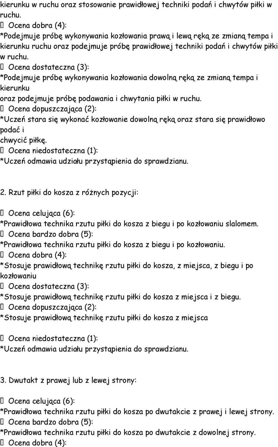 Ocena dostateczna (3): *Podejmuje próbę wykonywania kozłowania dowolną ręką ze zmianą tempa i kierunku oraz podejmuje próbę podawania i chwytania piłki w ruchu.