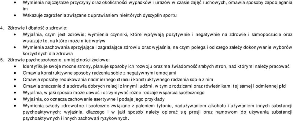 zachowania sprzyjające i zagrażające zdrowiu oraz wyjaśnia, na czym polega i od czego zależy dokonywanie wyborów korzystnych dla zdrowia 5.