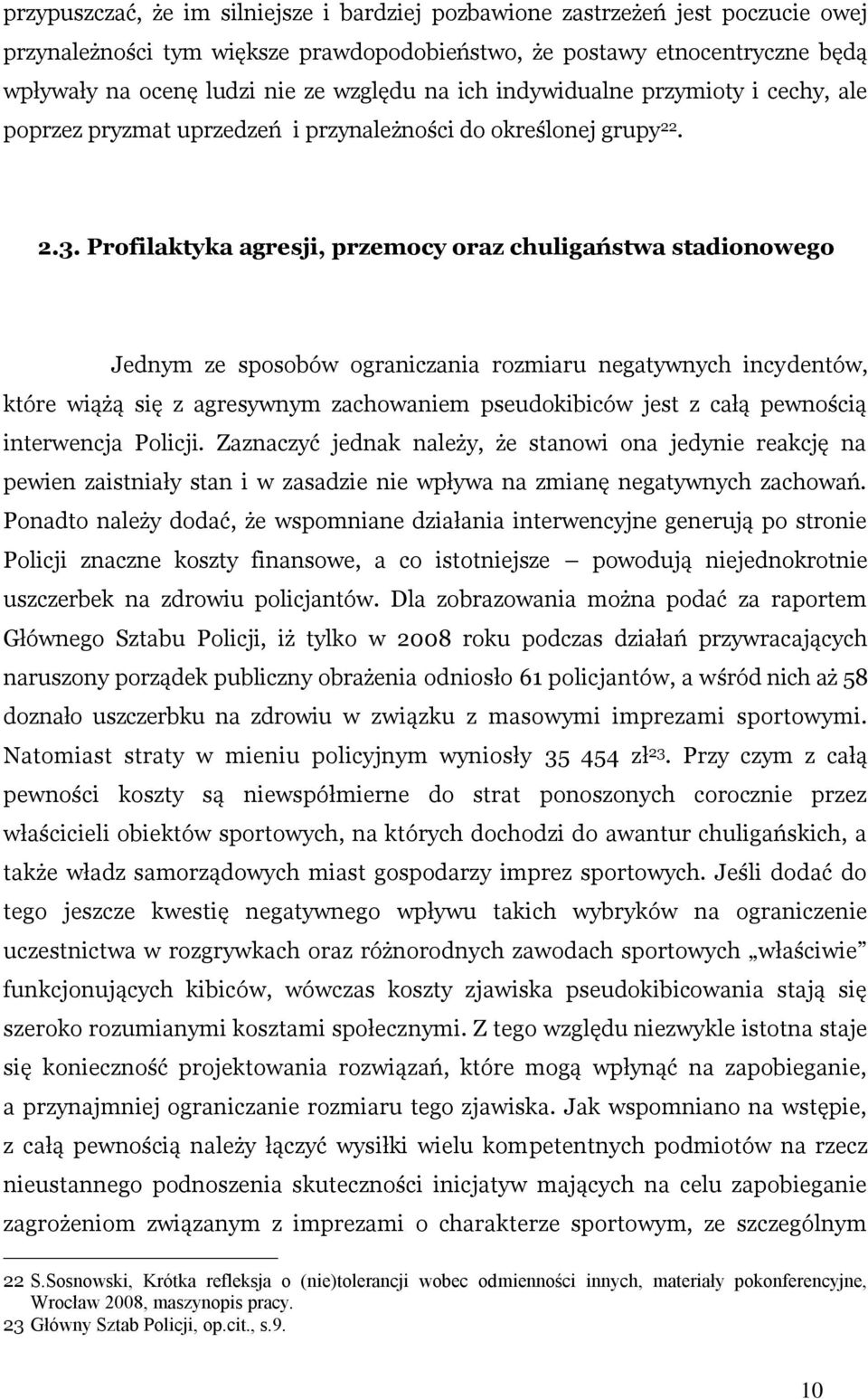 Profilaktyka agresji, przemocy oraz chuligaństwa stadionowego Jednym ze sposobów ograniczania rozmiaru negatywnych incydentów, które wiążą się z agresywnym zachowaniem pseudokibiców jest z całą