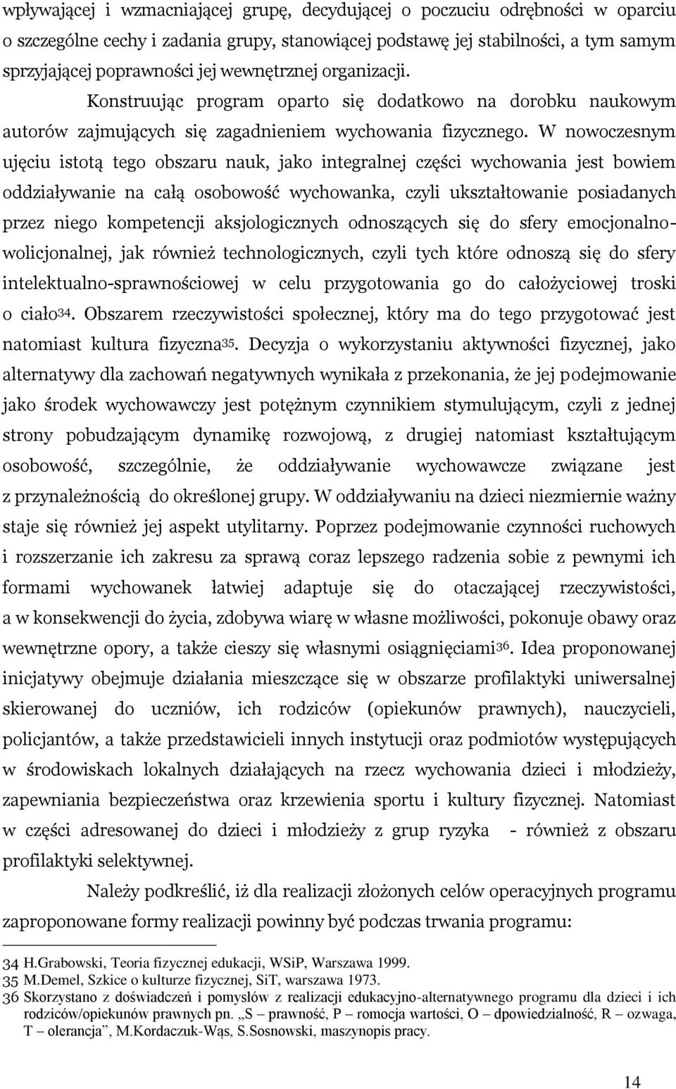 W nowoczesnym ujęciu istotą tego obszaru nauk, jako integralnej części wychowania jest bowiem oddziaływanie na całą osobowość wychowanka, czyli ukształtowanie posiadanych przez niego kompetencji