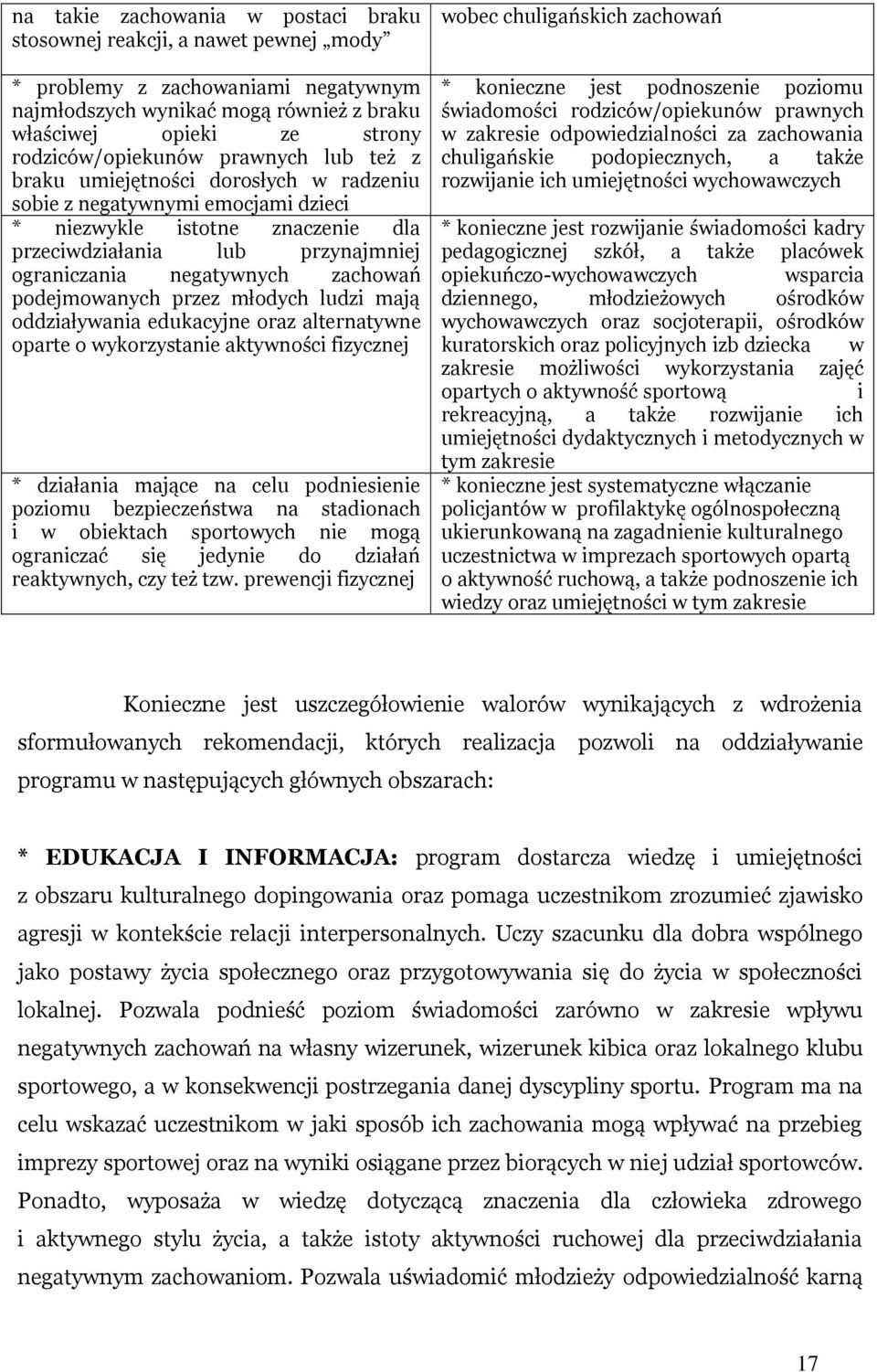 podejmowanych przez młodych ludzi mają oddziaływania edukacyjne oraz alternatywne oparte o wykorzystanie aktywności fizycznej * działania mające na celu podniesienie poziomu bezpieczeństwa na