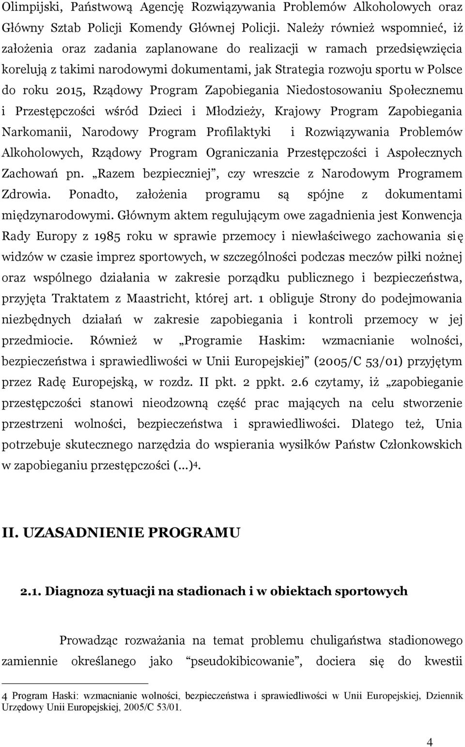 Rządowy Program Zapobiegania Niedostosowaniu Społecznemu i Przestępczości wśród Dzieci i Młodzieży, Krajowy Program Zapobiegania Narkomanii, Narodowy Program Profilaktyki i Rozwiązywania Problemów