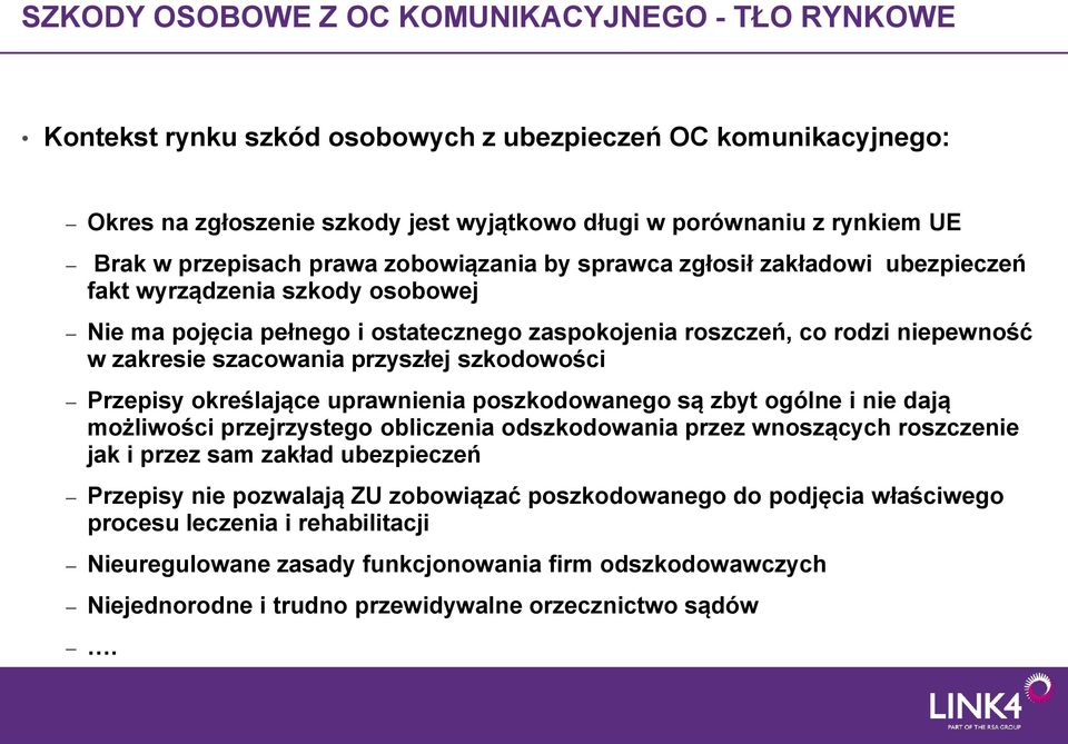 szacowania przyszłej szkodowości Przepisy określające uprawnienia poszkodowanego są zbyt ogólne i nie dają możliwości przejrzystego obliczenia odszkodowania przez wnoszących roszczenie jak i przez