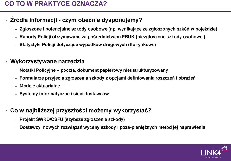 (tło rynkowe) Wykorzystywane narzędzia Notatki Policyjne poczta, dokument papierowy nieustrukturyzowany Formularze przyjęcia zgłoszenia szkody z opcjami definiowania roszczeń i