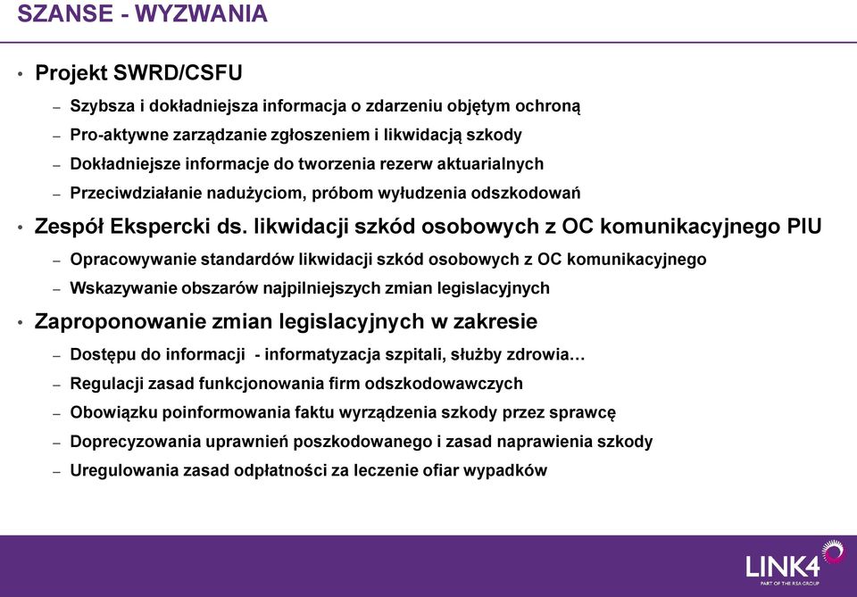 likwidacji szkód osobowych z OC komunikacyjnego PIU Opracowywanie standardów likwidacji szkód osobowych z OC komunikacyjnego Wskazywanie obszarów najpilniejszych zmian legislacyjnych Zaproponowanie