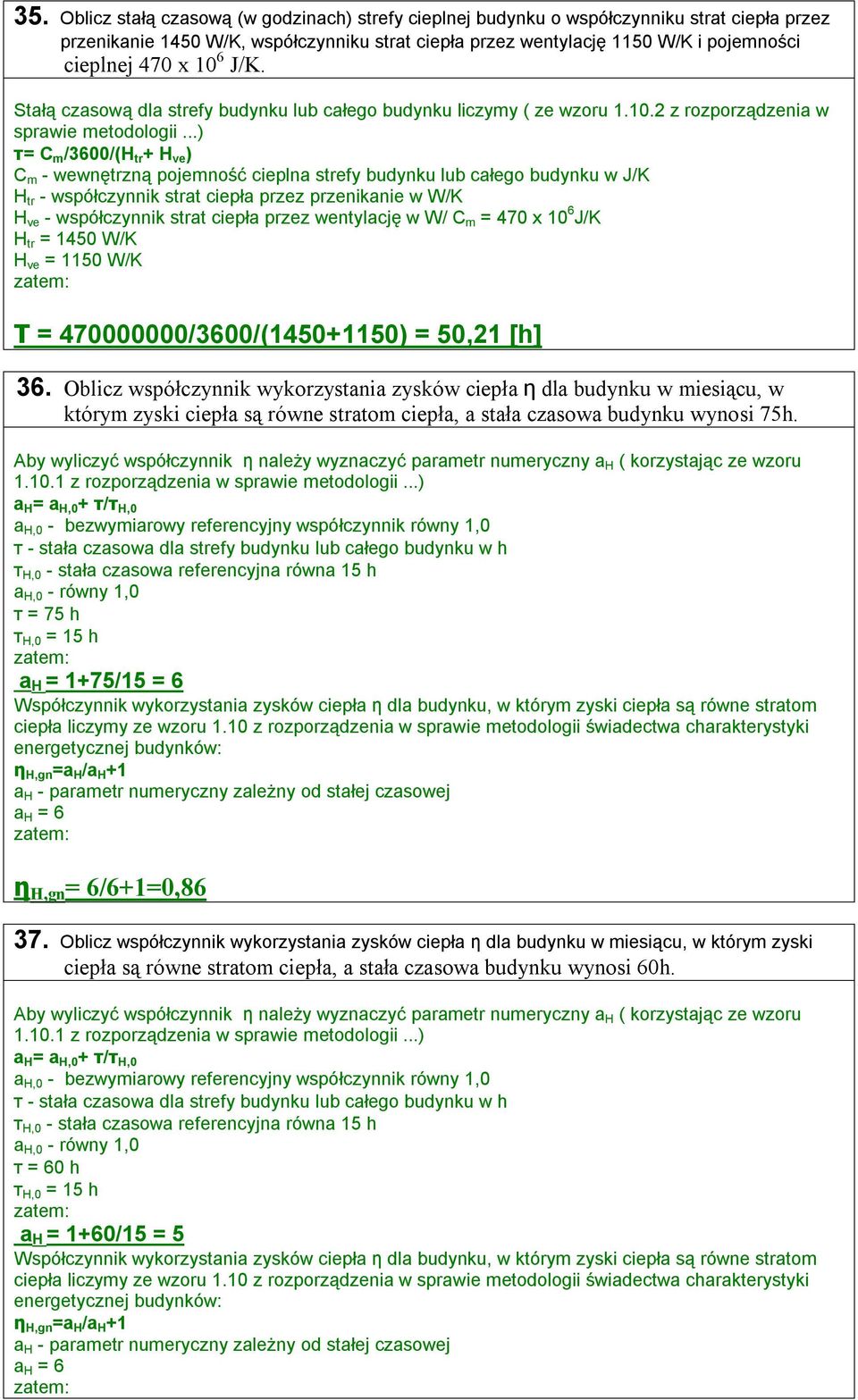 ..) τ= C m /3600/(H tr + H ve ) C m - wewnętrzną pojemność cieplna strefy budynku lub całego budynku w J/K H tr - współczynnik strat ciepła przez przenikanie w W/K H ve - współczynnik strat ciepła
