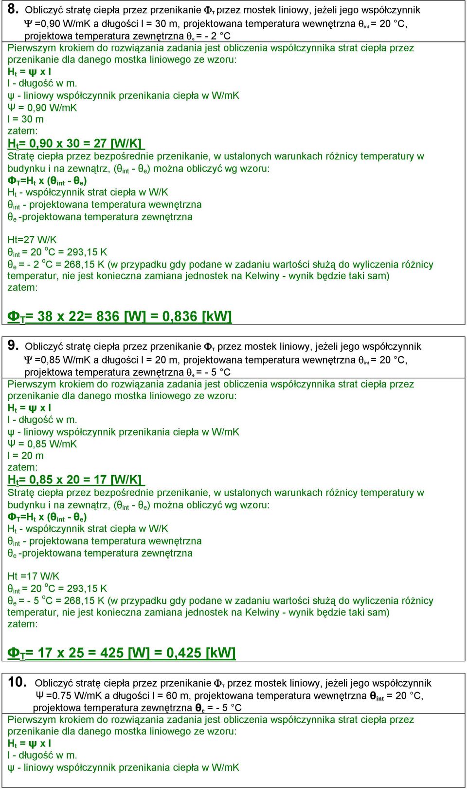 ψ - liniowy współczynnik przenikania ciepła w W/mK Ψ = 0,90 W/mK l = 30 m H t = 0,90 x 30 = 27 [W/K] Stratę ciepła przez bezpośrednie przenikanie, w ustalonych warunkach różnicy temperatury w budynku
