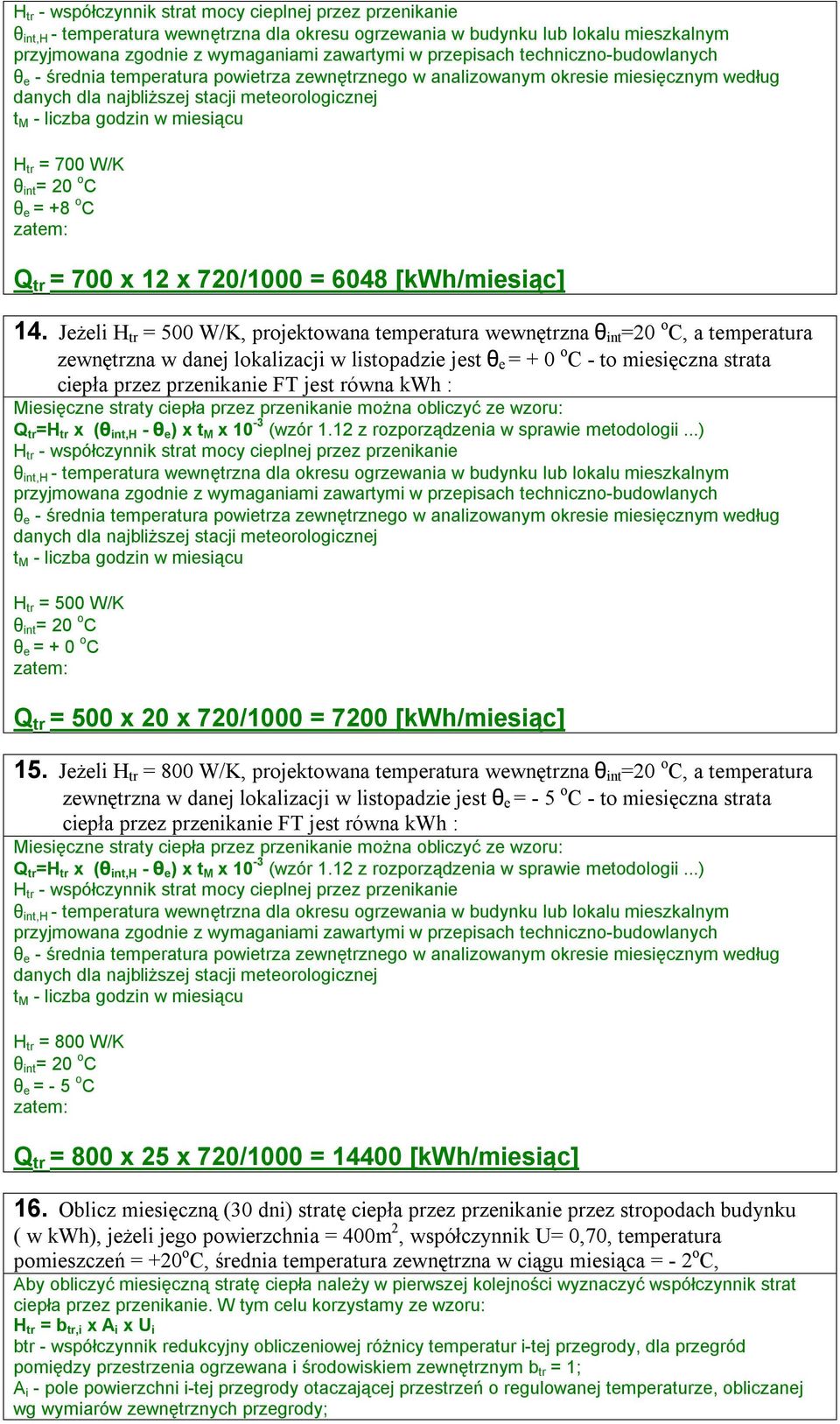 miesiącu H tr = 700 W/K θ int = 20 o C θ e = +8 o C Q tr = 700 x 12 x 720/1000 = 6048 [kwh/miesiąc] 14.