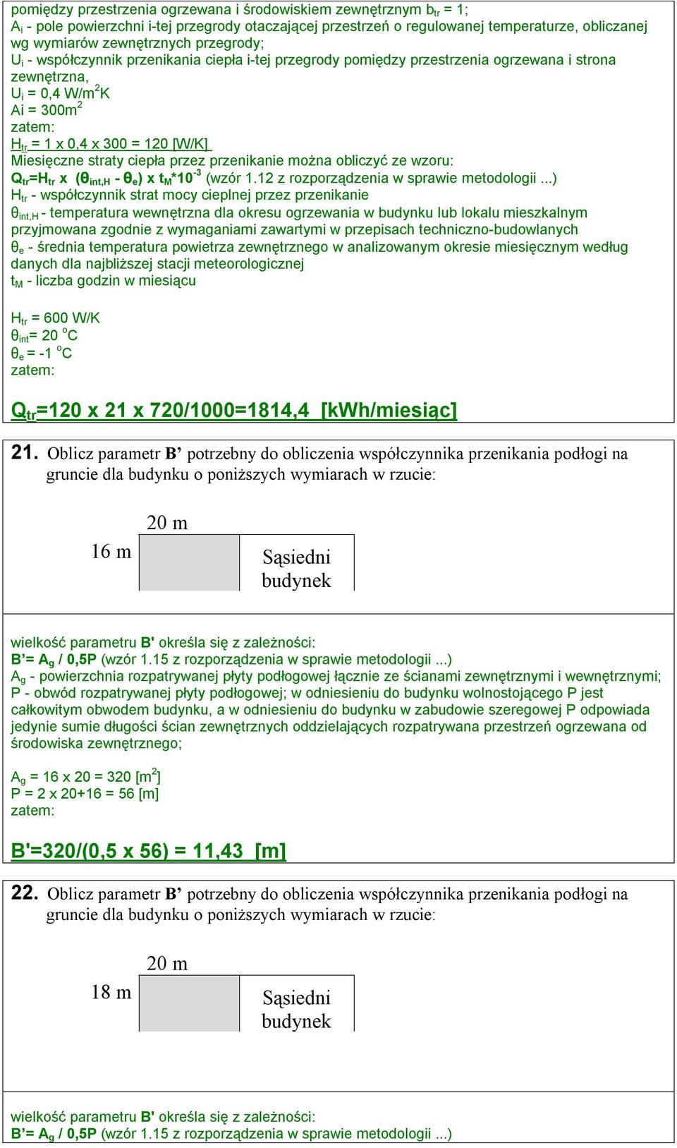 ciepła przez przenikanie można obliczyć ze wzoru: Q tr =H tr x (θ int,h - θ e ) x t M *10-3 (wzór 1.12 z rozporządzenia w sprawie metodologii.