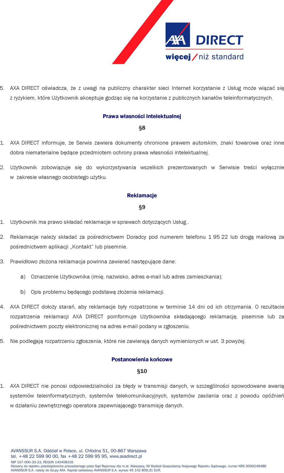 AXA DIRECT informuje, że Serwis zawiera dokumenty chronione prawem autorskim, znaki towarowe oraz inne dobra niematerialne będące przedmiotem ochrony prawa własności intelektualnej. 2.