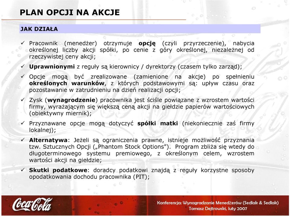 oraz pozostawanie w zatrudnieniu na dzień realizacji opcji; Zysk (wynagrodzenie) pracownika jest ściśle powiązane z wzrostem wartości firmy, wyrażającym się większą ceną akcji na giełdzie papierów