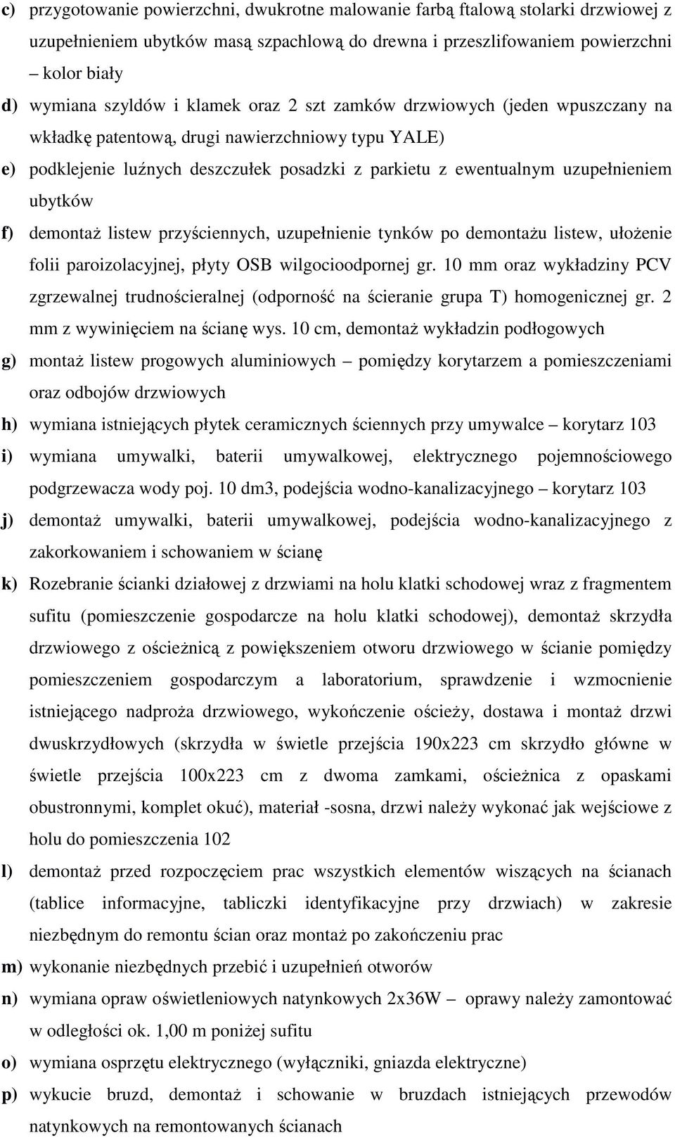 10 mm oraz wykładziny PCV zgrzewalnej trudnościeralnej (odporność na ścieranie grupa T) homogenicznej gr. 2 mm z wywinięciem na ścianę wys.