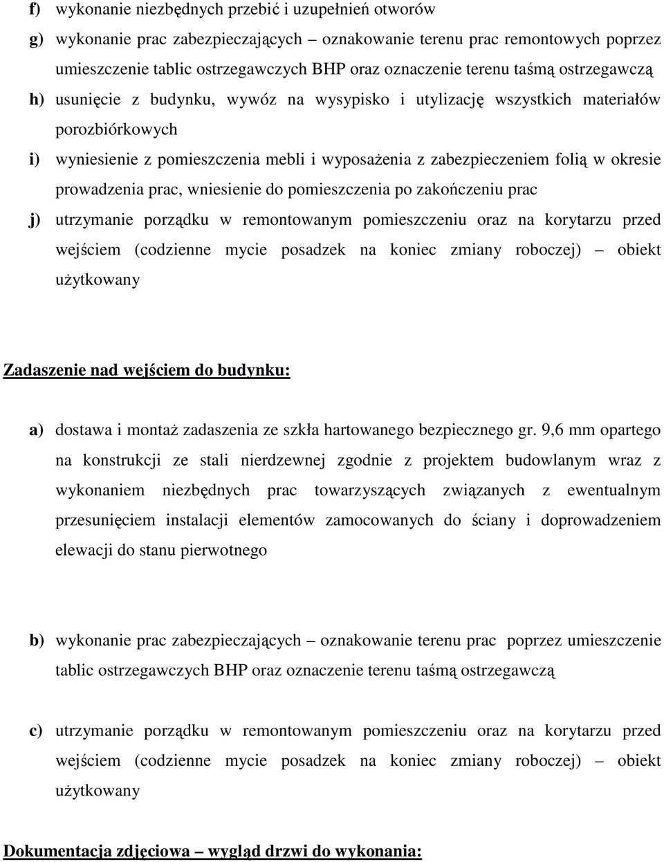 wejściem do budynku: a) dostawa i montaż zadaszenia ze szkła hartowanego bezpiecznego gr.