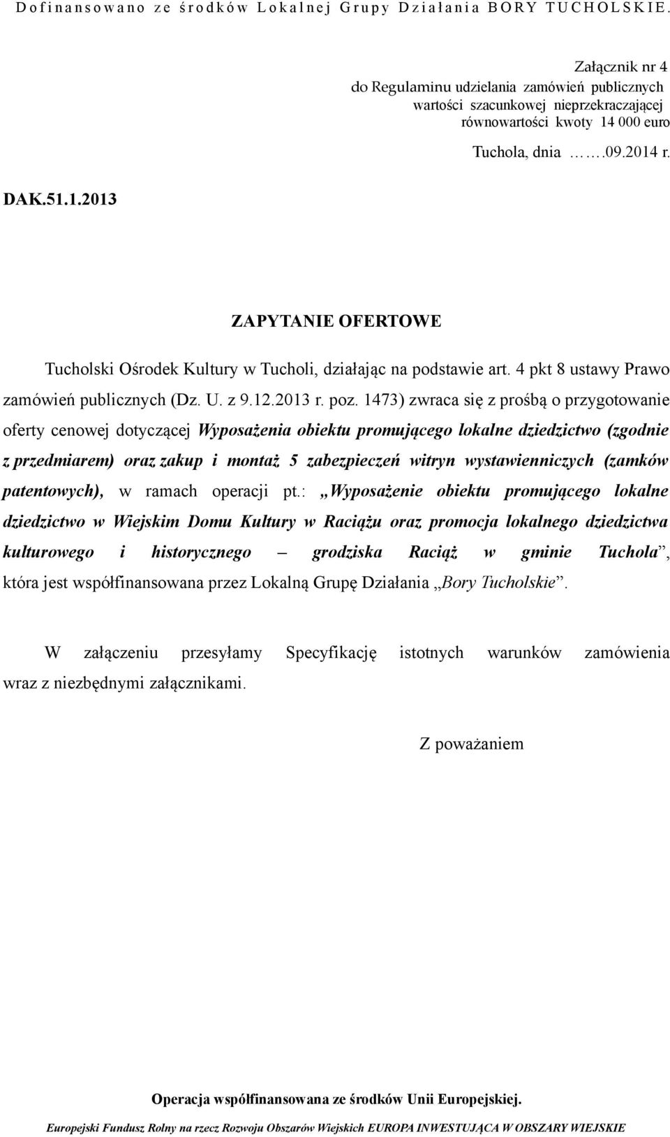 poz. 1473) zwraca się z prośbą o przygotowanie oferty cenowej dotyczącej Wyposażenia obiektu promującego lokalne dziedzictwo (zgodnie z przedmiarem) oraz zakup i montaż 5 zabezpieczeń witryn