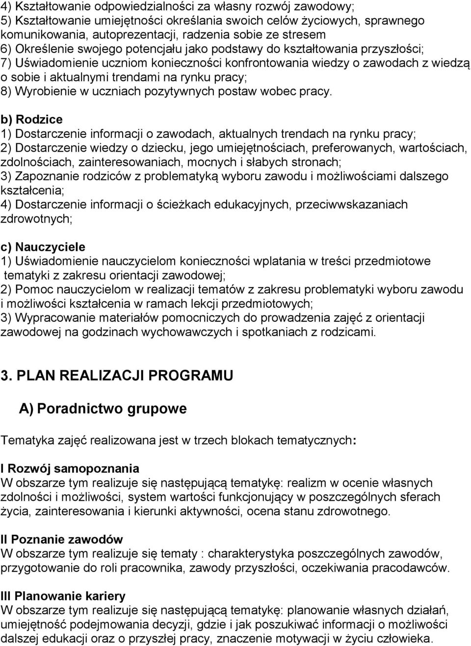 8) Wyrobienie w uczniach pozytywnych postaw wobec pracy.