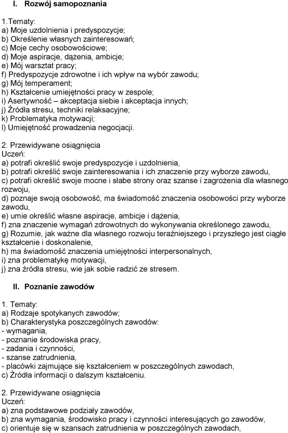 i ich wpływ na wybór zawodu; g) Mój temperament; h) Kształcenie umiejętności pracy w zespole; i) Asertywność akceptacja siebie i akceptacja innych; j) Źródła stresu, techniki relaksacyjne; k)