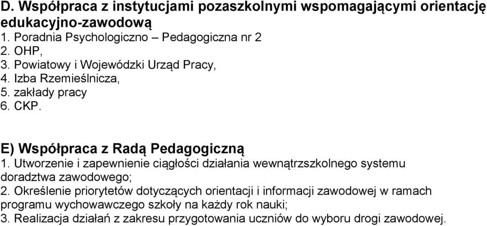 Utworzenie i zapewnienie ciągłości działania wewnątrzszkolnego systemu doradztwa zawodowego; 2.