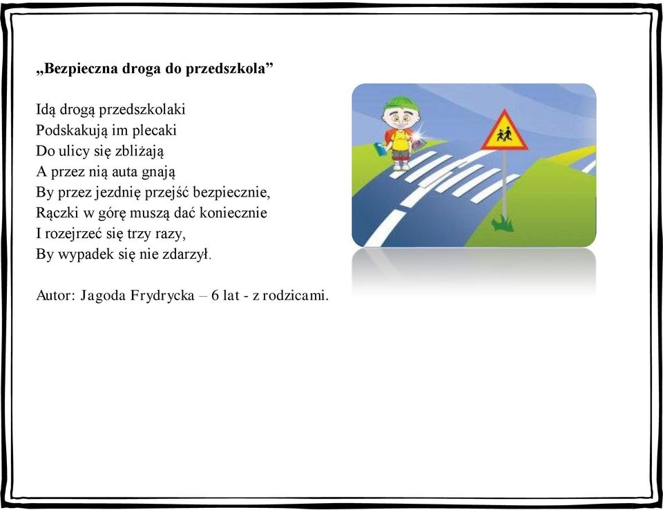 przejść bezpiecznie, Rączki w górę muszą dać koniecznie I rozejrzeć się