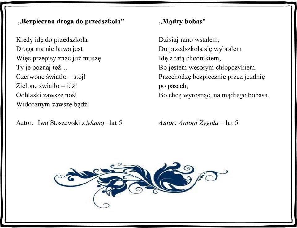 Autor: Iwo Stoszewski z Mamą lat 5 Mądry bobas" Dzisiaj rano wstałem, Do przedszkola się wybrałem.