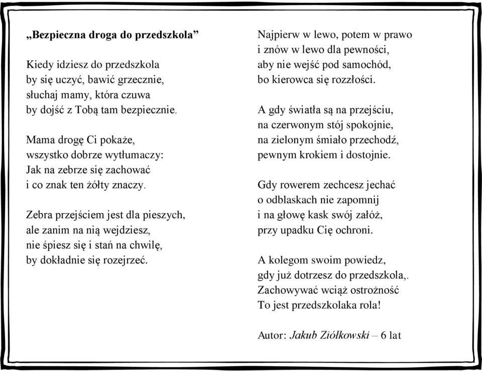Zebra przejściem jest dla pieszych, ale zanim na nią wejdziesz, nie śpiesz się i stań na chwilę, by dokładnie się rozejrzeć.