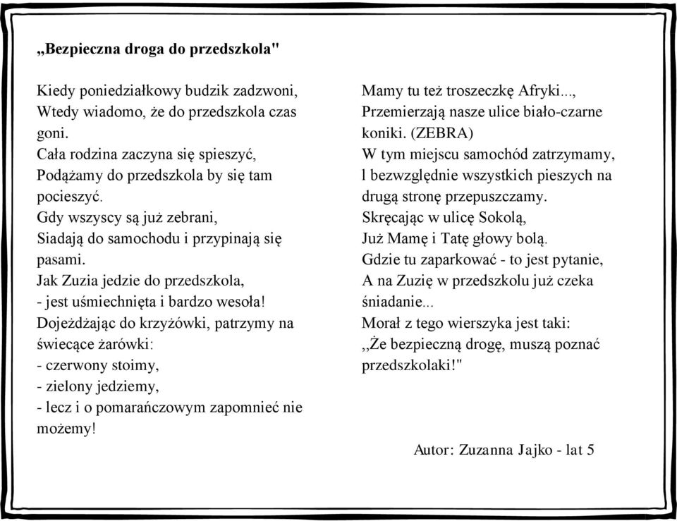 Dojeżdżając do krzyżówki, patrzymy na świecące żarówki: - czerwony stoimy, - zielony jedziemy, - lecz i o pomarańczowym zapomnieć nie możemy! Mamy tu też troszeczkę Afryki.