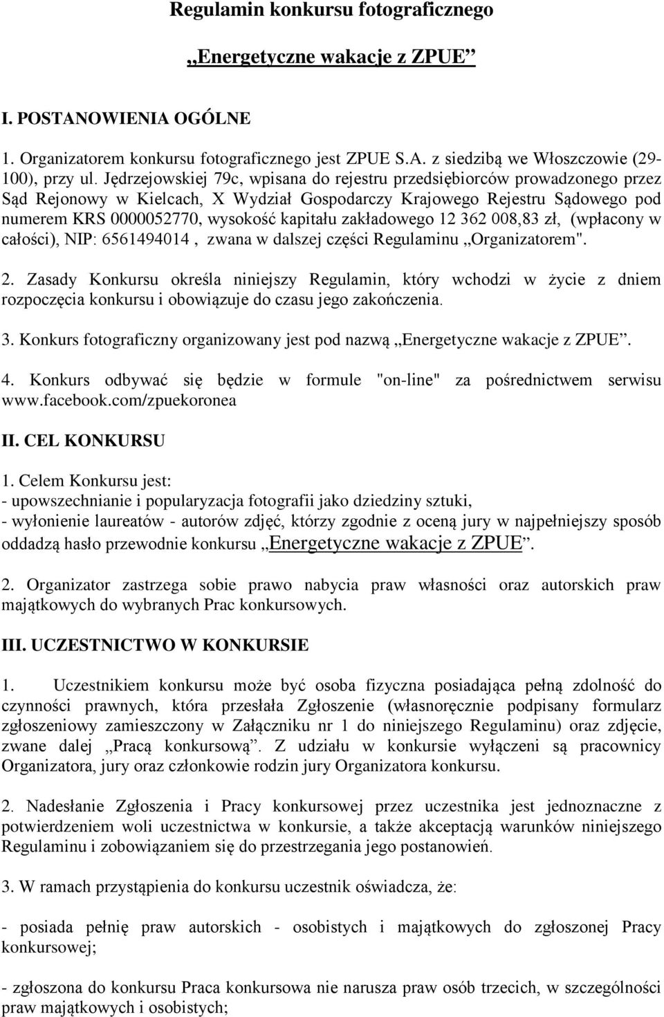 zakładowego 12 362 008,83 zł, (wpłacony w całości), NIP: 6561494014, zwana w dalszej części Regulaminu Organizatorem". 2.
