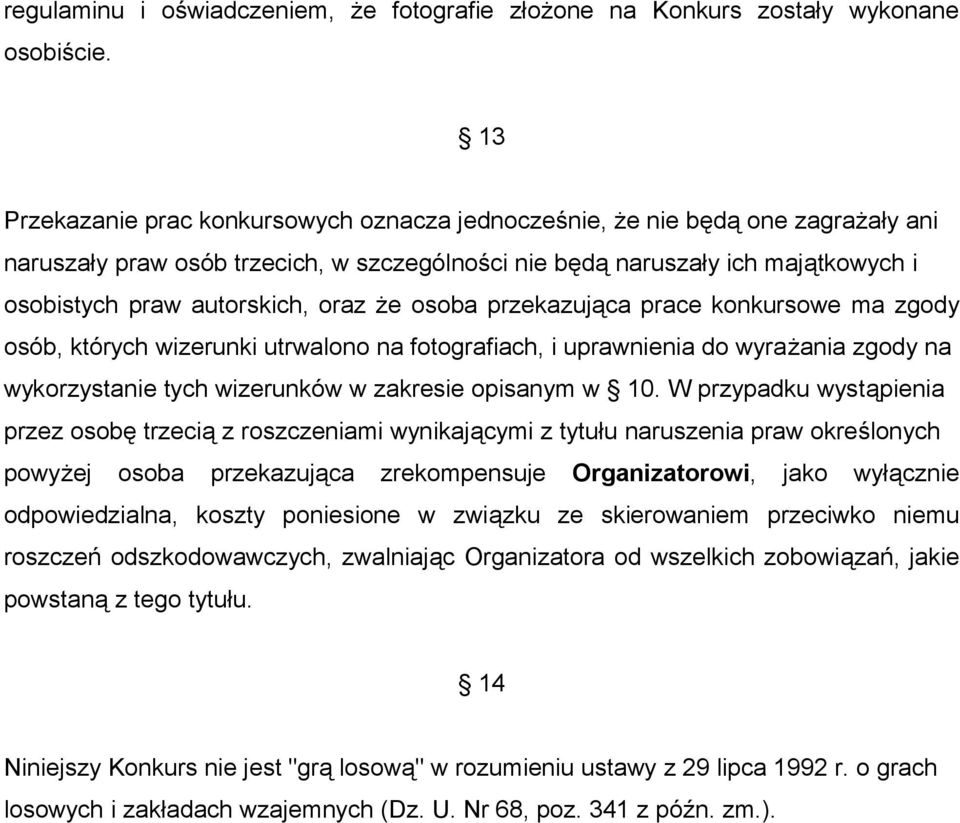 oraz że osoba przekazująca prace konkursowe ma zgody osób, których wizerunki utrwalono na fotografiach, i uprawnienia do wyrażania zgody na wykorzystanie tych wizerunków w zakresie opisanym w 10.