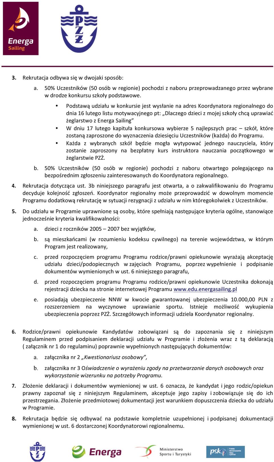 17 lutego kapituła konkursowa wybierze 5 najlepszych prac szkół, które zostaną zaproszone do wyznaczenia dziesięciu Uczestników (każda) do Programu.