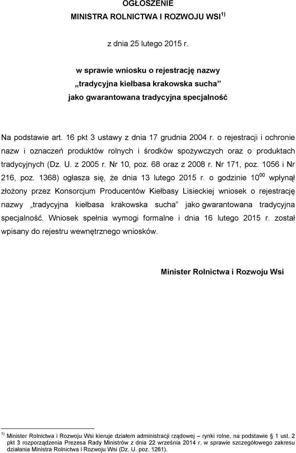 o rejestracji i ochronie nazw i oznaczeń produktów rolnych i środków spożywczych oraz o produktach tradycyjnych (Dz. U. z 2005 r. Nr 10, poz. 68 oraz z 2008 r. Nr 171, poz. 1056 i Nr 216, poz.