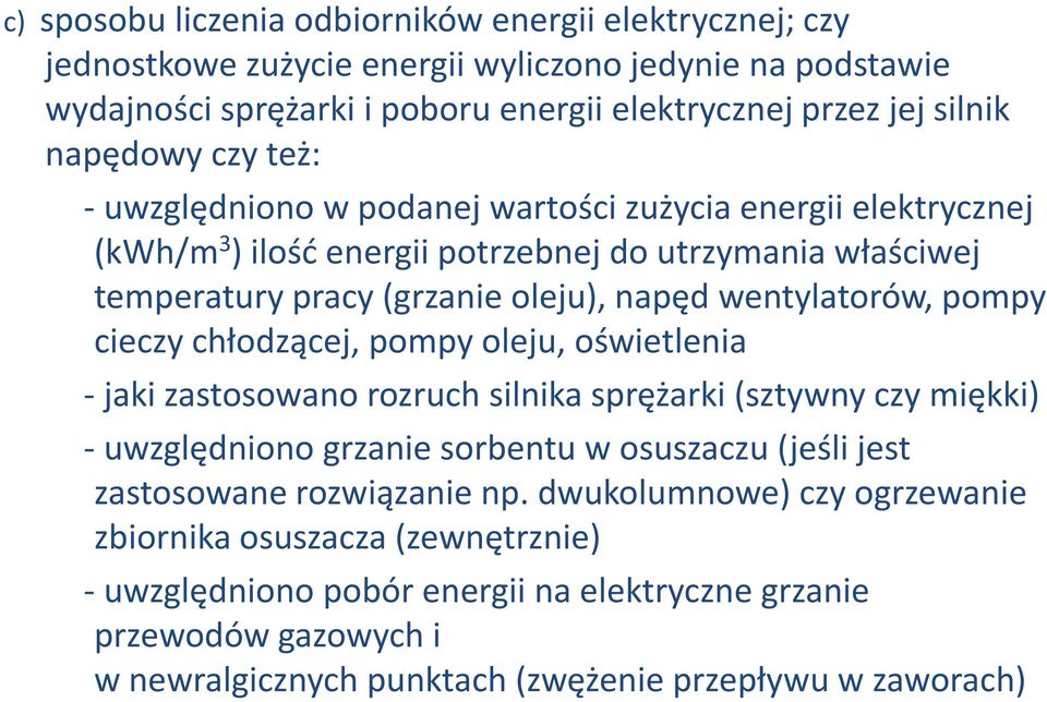cieczy chłodzącej, pompy oleju, oświetlenia - jaki zastosowano rozruch silnika sprężarki (sztywny czy miękki) - uwzględniono grzanie sorbentu w osuszaczu (jeśli jest zastosowane rozwiązanie np.