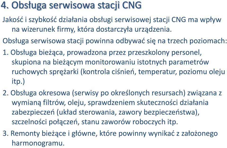 Obsługa bieżąca, prowadzona przez przeszkolony personel, skupiona na bieżącym monitorowaniu istotnych parametrów ruchowych sprężarki (kontrola ciśnień, temperatur, poziomu oleju