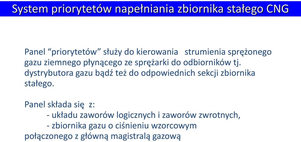 dystrybutora gazu bądź też do odpowiednich sekcji zbiornika stałego.