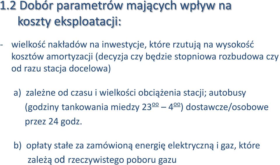 zależne od czasu i wielkości obciążenia stacji; autobusy (godziny tankowania miedzy 23 oo 4 oo )