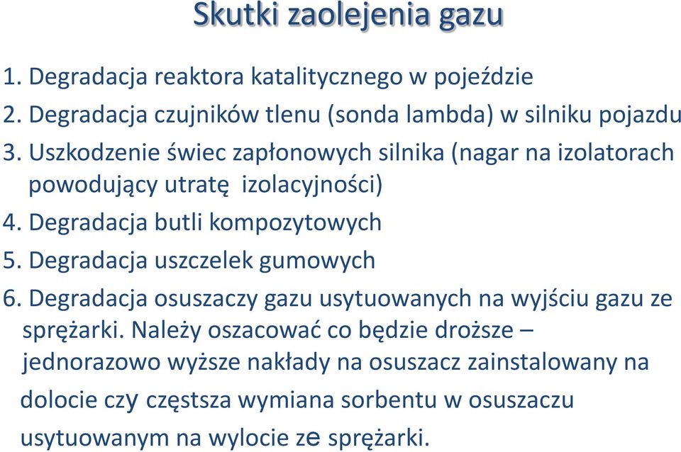 Uszkodzenie świec zapłonowych silnika (nagar na izolatorach powodujący utratę izolacyjności) 4. Degradacja butli kompozytowych 5.
