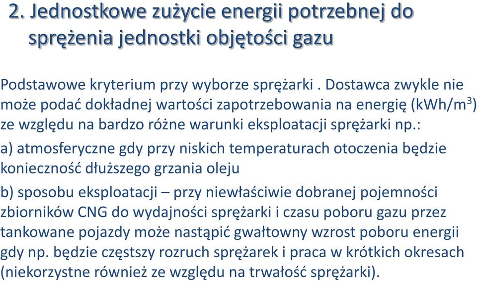: a) atmosferyczne gdy przy niskich temperaturach otoczenia będzie konieczność dłuższego grzania oleju b) sposobu eksploatacji przy niewłaściwie dobranej pojemności