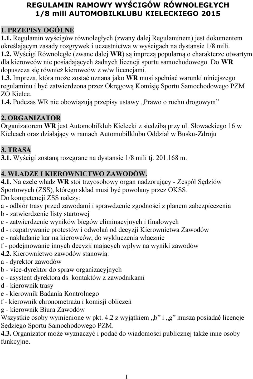 Do WR dopuszcza się również kierowców z w/w licencjami. 1.3.