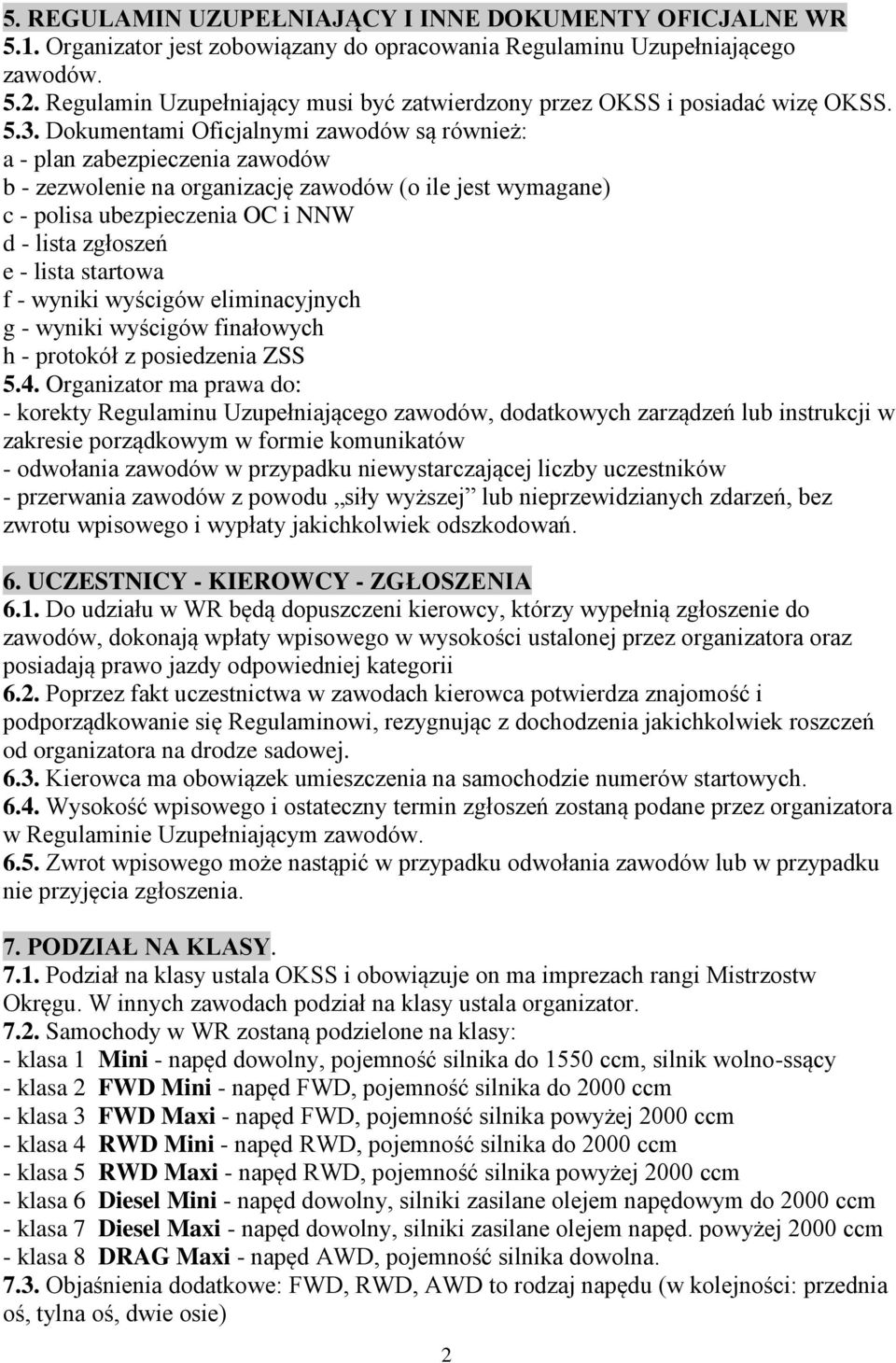 Dokumentami Oficjalnymi zawodów są również: a - plan zabezpieczenia zawodów b - zezwolenie na organizację zawodów (o ile jest wymagane) c - polisa ubezpieczenia OC i NNW d - lista zgłoszeń e - lista