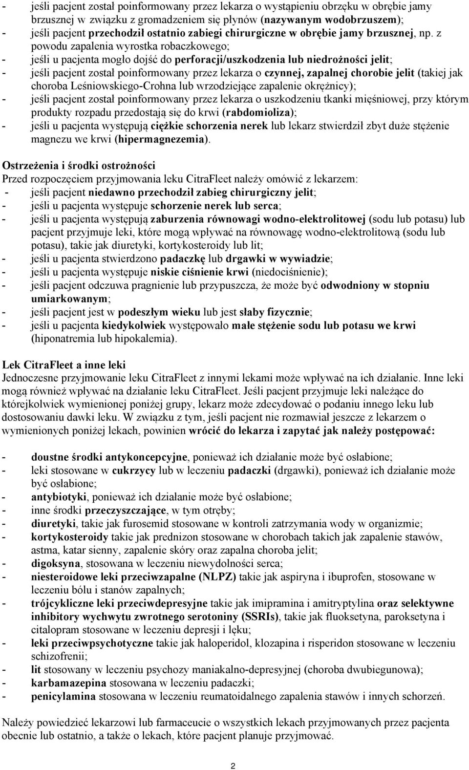 z powodu zapalenia wyrostka robaczkowego; - jeśli u pacjenta mogło dojść do perforacji/uszkodzenia lub niedrożności jelit; - jeśli pacjent został poinformowany przez lekarza o czynnej, zapalnej