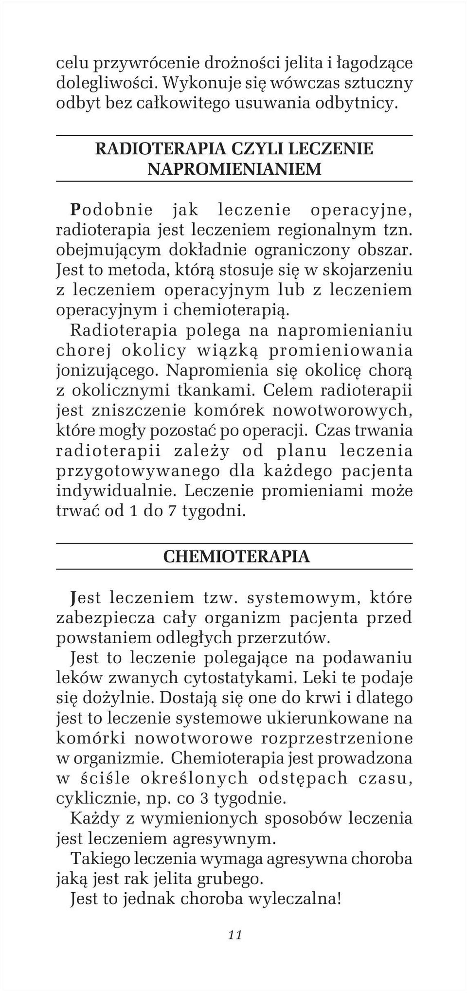 Jest to metoda, którą stosuje się w skojarzeniu z leczeniem operacyjnym lub z leczeniem operacyjnym i chemioterapią.