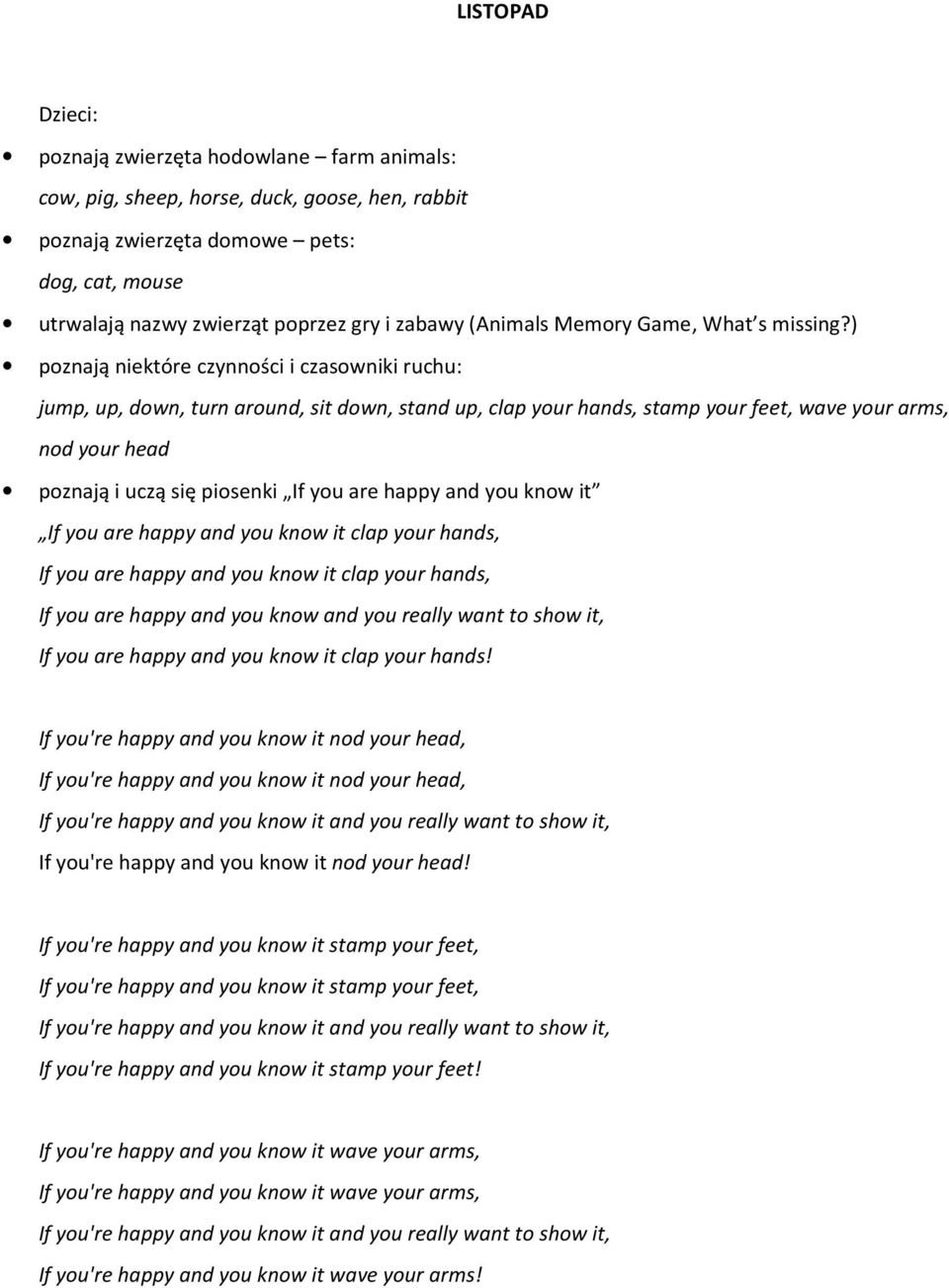 ) poznają niektóre czynności i czasowniki ruchu: jump, up, down, turn around, sit down, stand up, clap your hands, stamp your feet, wave your arms, nod your head poznają i uczą się piosenki If you