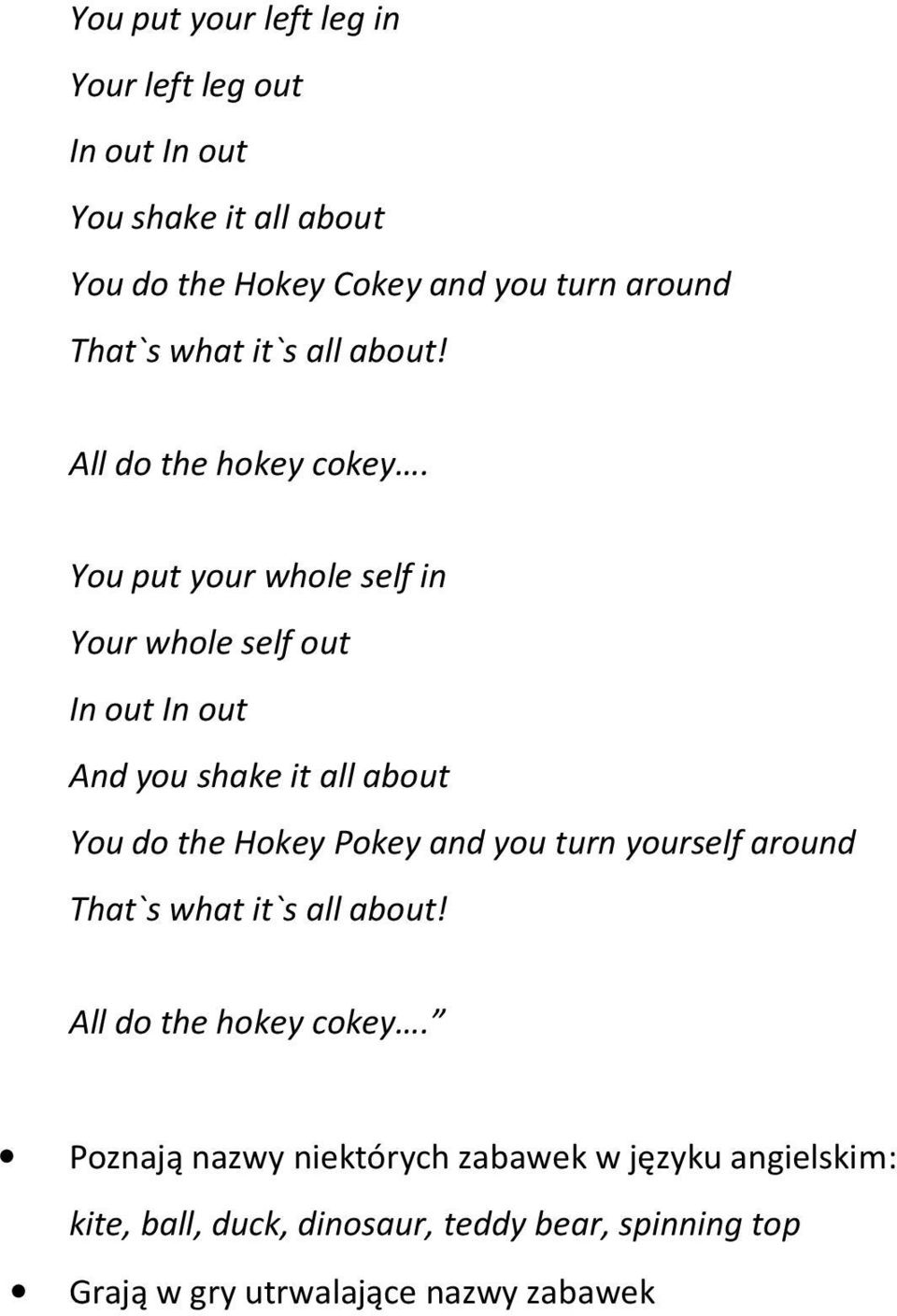 Pokey and you turn yourself around All do the hokey cokey.