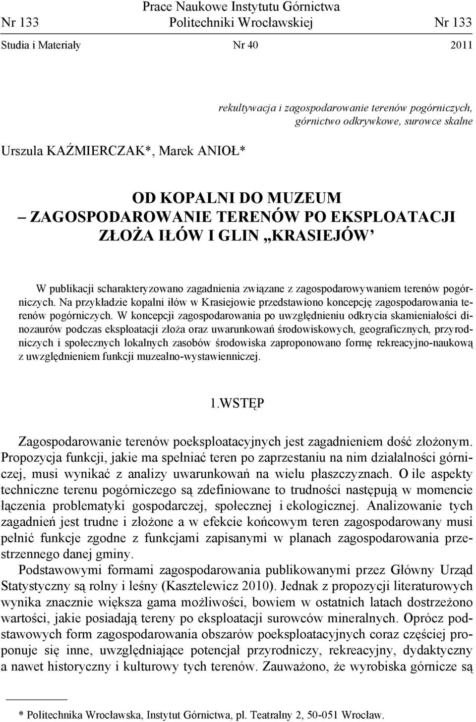 zagospodarowywaniem terenów pogórniczych. Na przykładzie kopalni iłów w Krasiejowie przedstawiono koncepcję zagospodarowania terenów pogórniczych.