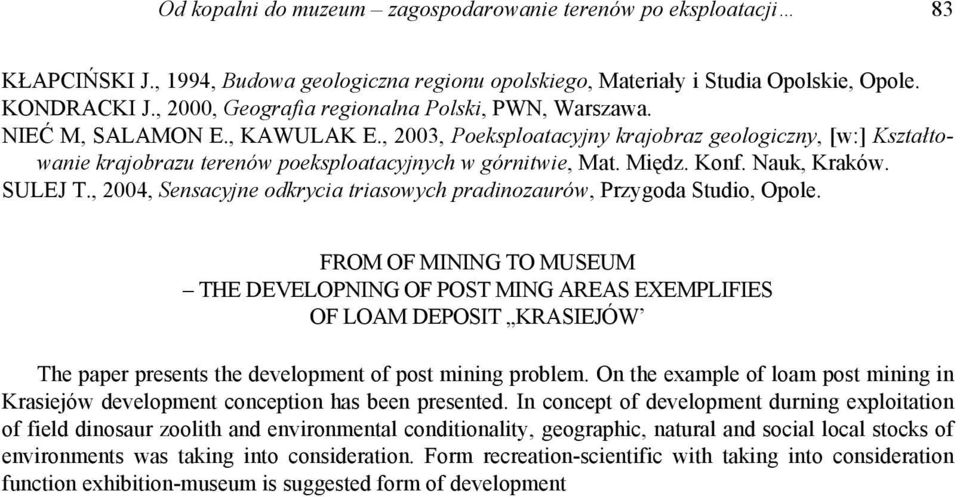 , 2003, Poeksploatacyjny krajobraz geologiczny, [w:] Kształtowanie krajobrazu terenów poeksploatacyjnych w górnitwie, Mat. Międz. Konf. Nauk, Kraków. SULEJ T.