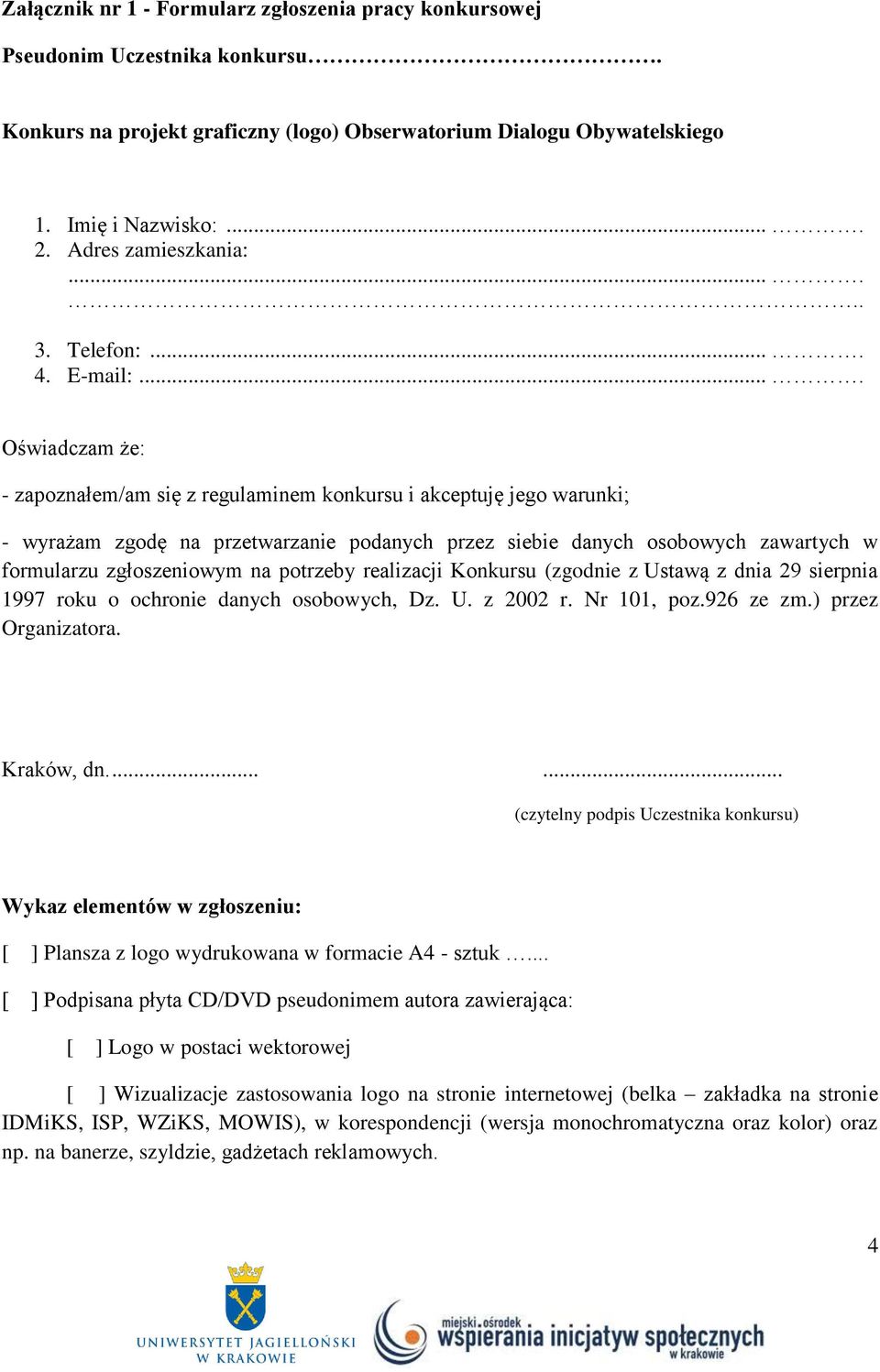 ... Oświadczam że: - zapoznałem/am się z regulaminem konkursu i akceptuję jego warunki; - wyrażam zgodę na przetwarzanie podanych przez siebie danych osobowych zawartych w formularzu zgłoszeniowym na