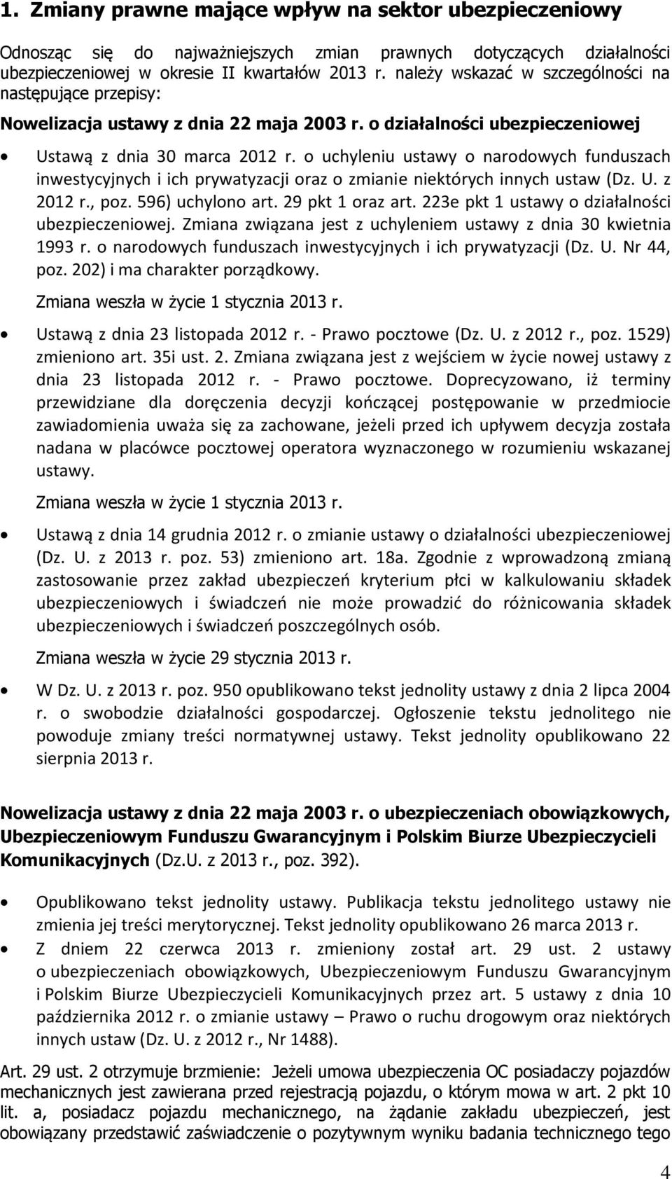 o uchyleniu ustawy o narodowych funduszach inwestycyjnych i ich prywatyzacji oraz o zmianie niektórych innych ustaw (Dz. U. z 2012 r., poz. 596) uchylono art. 29 pkt 1 oraz art.