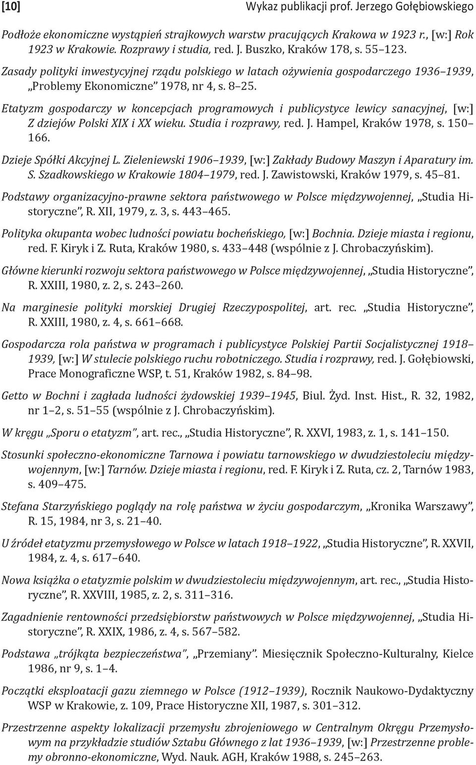 Etatyzm gospodarczy w koncepcjach programowych i publicystyce lewicy sanacyjnej, [w:] Z dziejów Polski XIX i XX wieku. Studia i rozprawy, red. J. Hampel, Kraków 1978, s. 150 166.